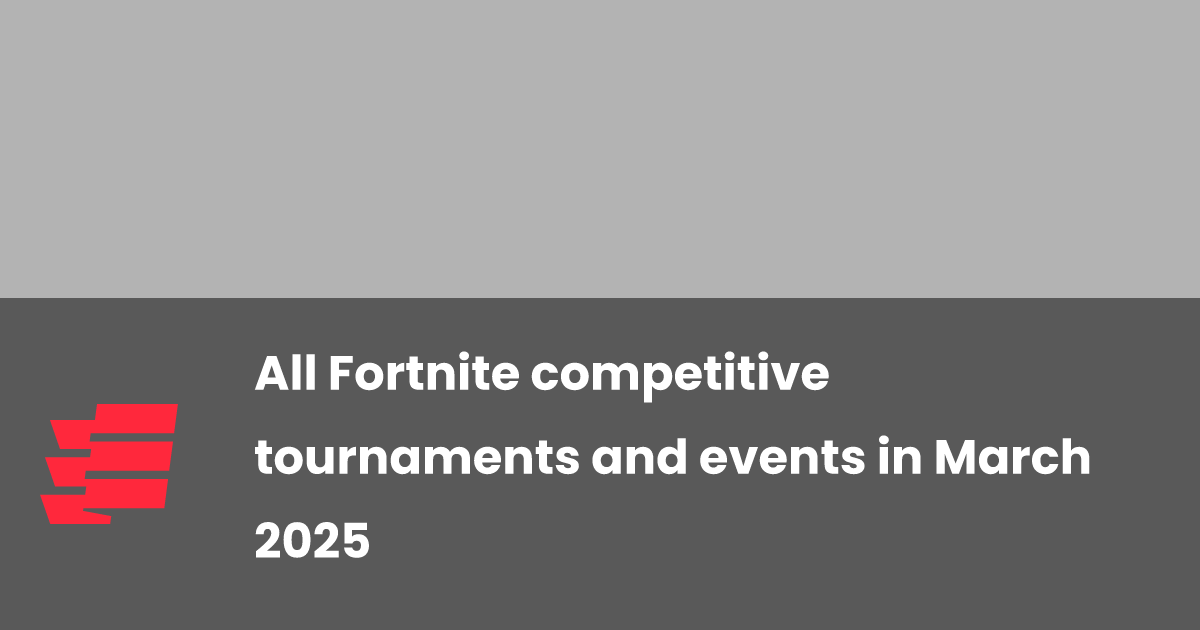 All Fortnite competitive tournaments and events in March 2025